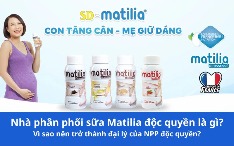 Nhà phân phối sữa Matilia độc quyền là gì? Vì sao nên trở thành đại lý của NPP độc quyền sữa Matilia? 