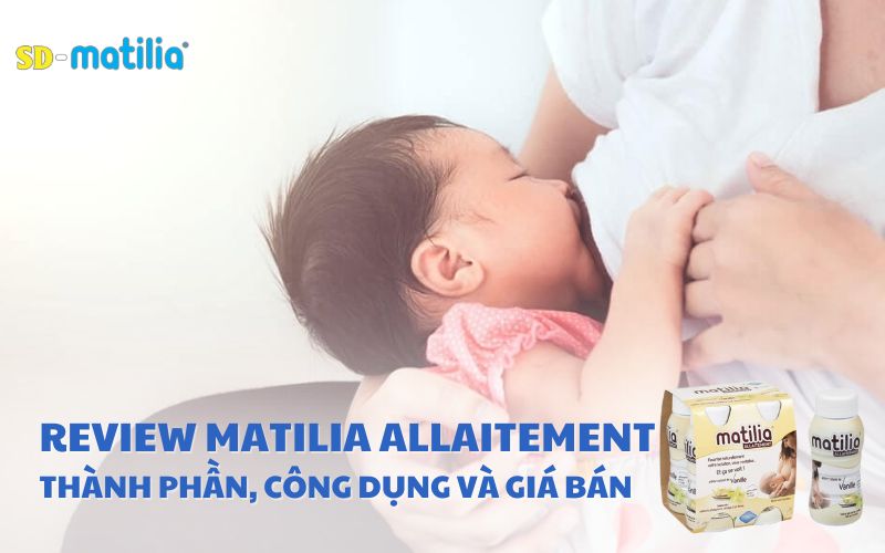 Review chi tiết Sữa sau sinh Matilia: Thành Phần, Công Dụng, Giá Cả