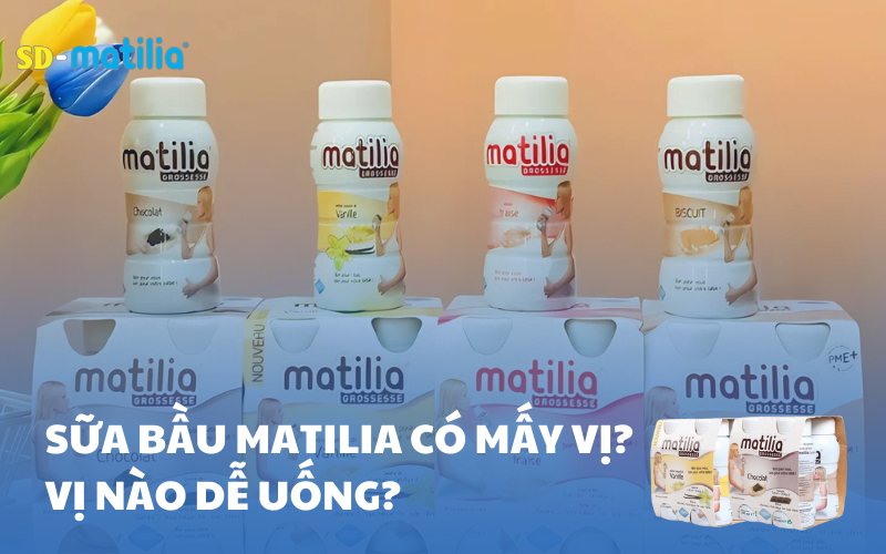 Sữa bầu Matilia có mấy vị? Vị nào dễ uống nhất?
