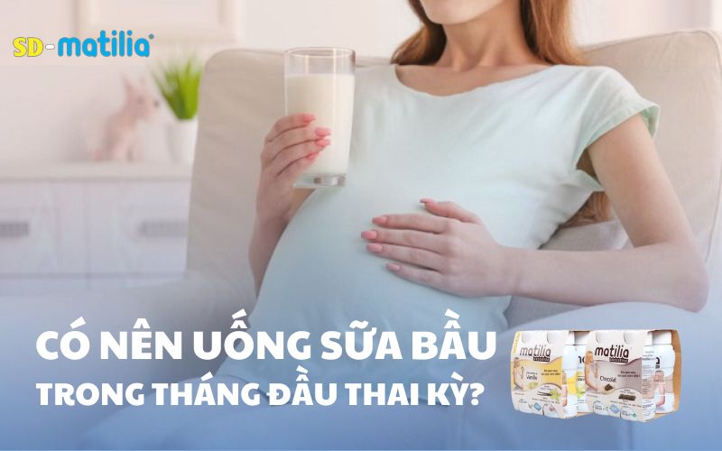 Có nên uống sữa bầu trong tháng đầu thai kỳ không?